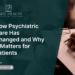 How Psychiatric Care Has Modified and Why It Issues for Sufferers