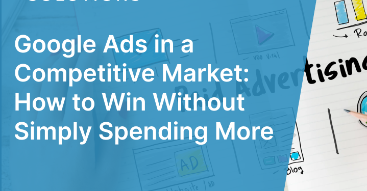 Google Adverts in a Aggressive Market: The best way to Win With out Merely Spending Extra
