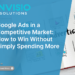 Google Adverts in a Aggressive Market: The best way to Win With out Merely Spending Extra